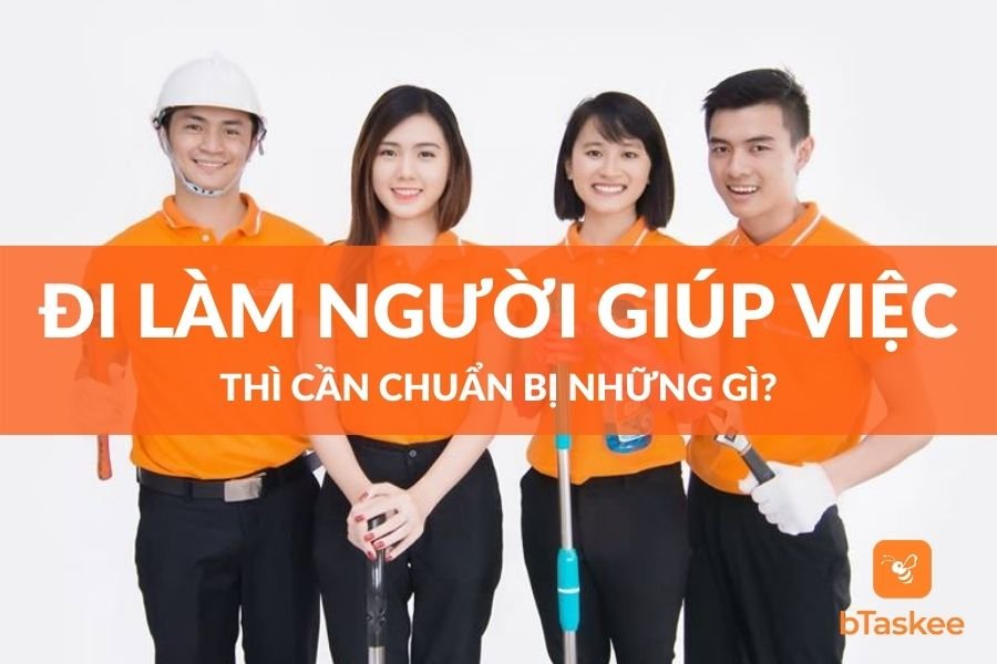 Tôi Muốn Đi Làm Giúp Việc Nhà Thì Cần Chuẩn Bị Những Gì?