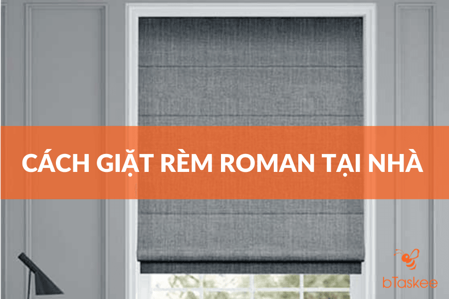 Cách Giặt Rèm Roman Đúng Cách Và Sạch Nhất