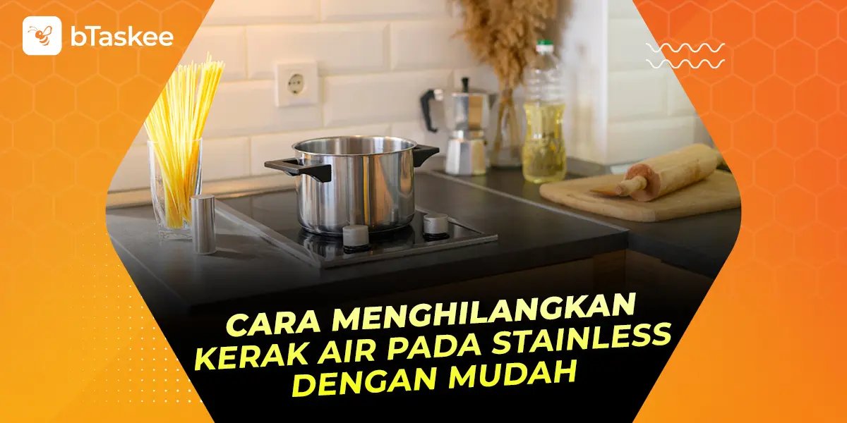 Cara Menghilangkan Kerak Air Pada Stainless Dengan Mudah