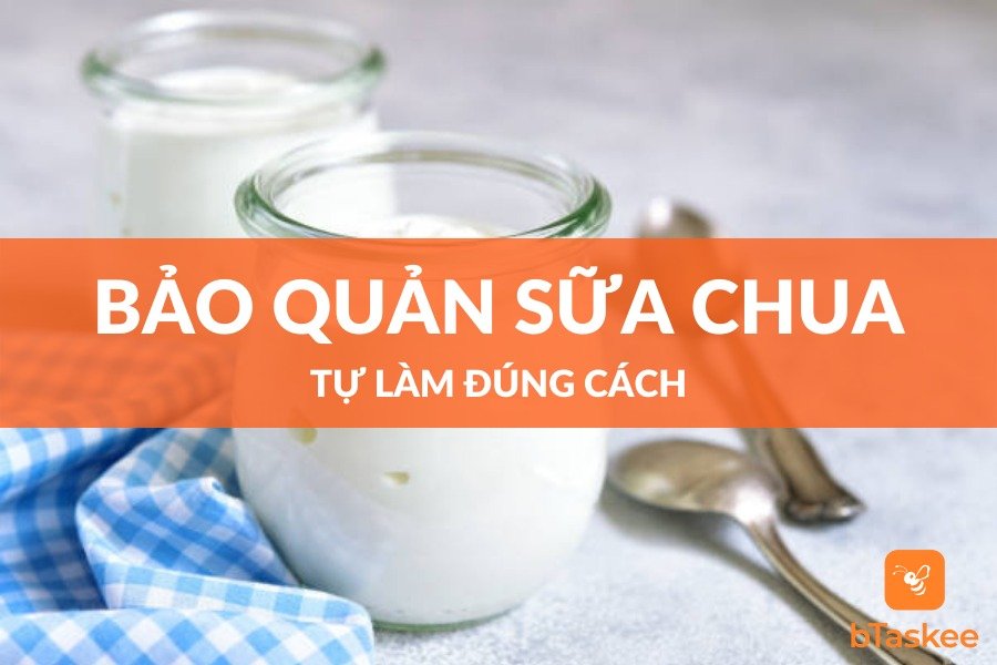 Bảo Quản Sữa Chua Tự Làm Đúng Cách Giữ Được Lâu