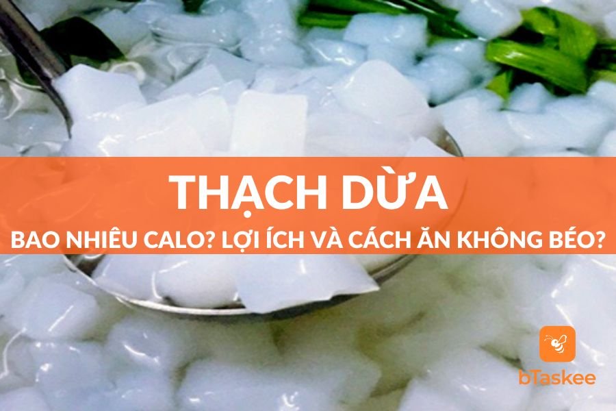 Thạch Dừa Bao Nhiêu Calo? Lợi Ích, Cách Ăn Thạch Dừa Không Béo