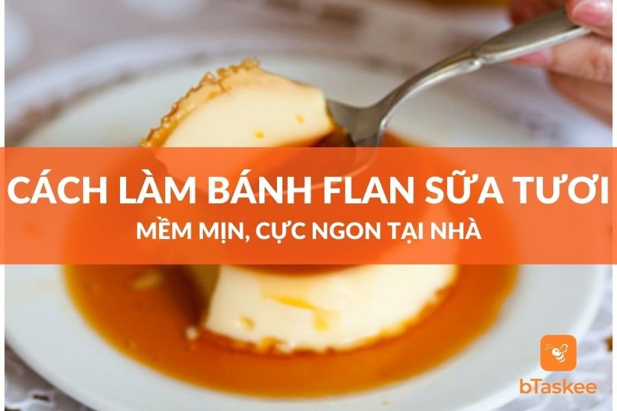 Cách Làm Bánh Flan Sữa Tươi Mềm Mịn Cực Ngon Tại Nhà