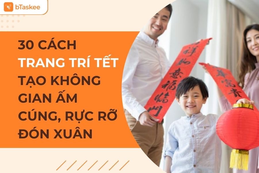 30 Cách Trang Trí Tết Tạo Không Gian Ấm Cúng, Độc Đáo, Rực Rỡ Đón Xuân