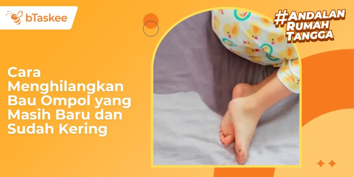 Cara Menghilangkan Bau Ompol yang Masih Baru dan Sudah Kering