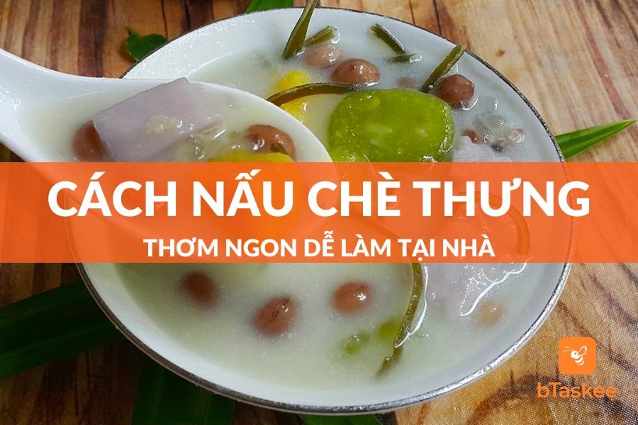 Cách Nấu Chè Thưng Thơm Ngon Dễ Làm Tại Nhà