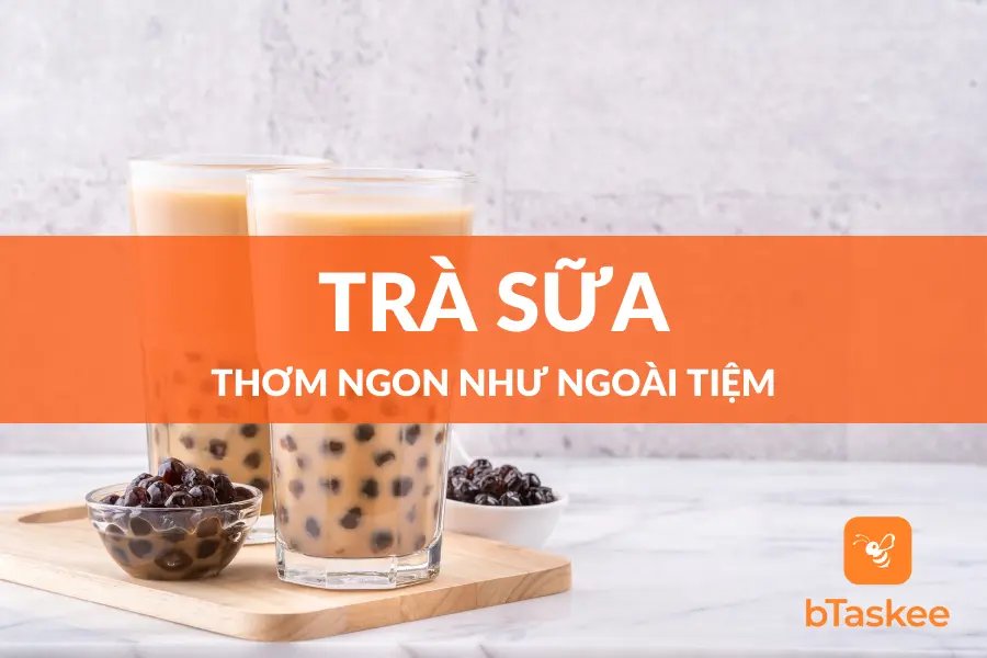 Mách Bạn 2 Cách Pha Trà Sữa Thơm Ngon Như Ở Ngoài Tiệm