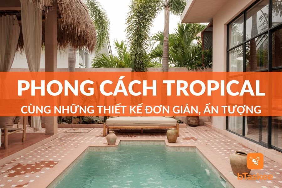Những Thiết Kế Tinh Tế Trong Phong Cách Tropical Ấn Tượng