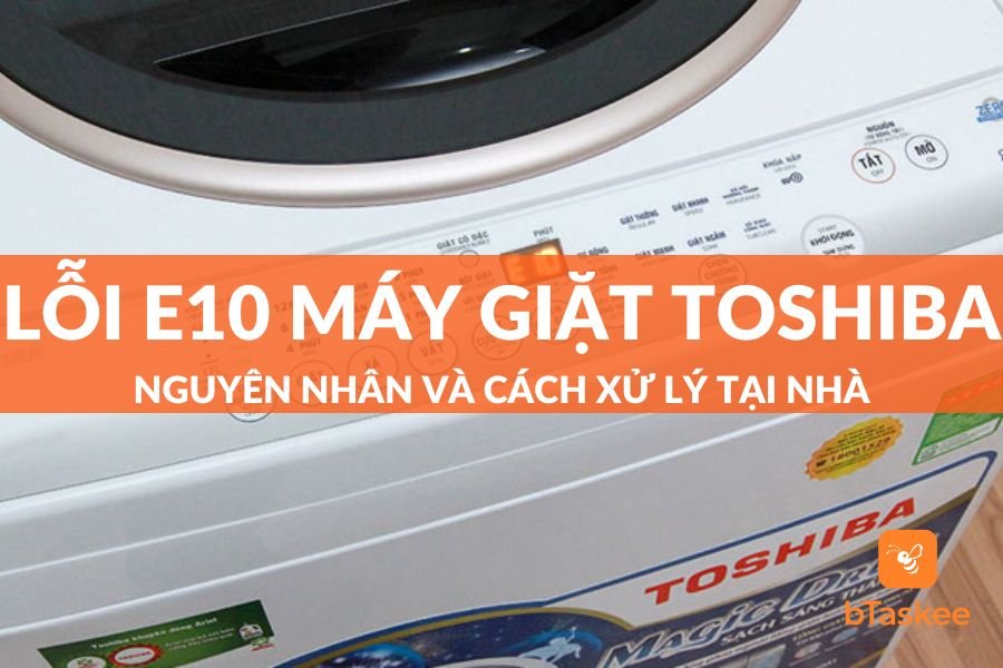 Lỗi E10 Máy Giặt Toshiba: Nguyên Nhân Và Cách Xử Lý