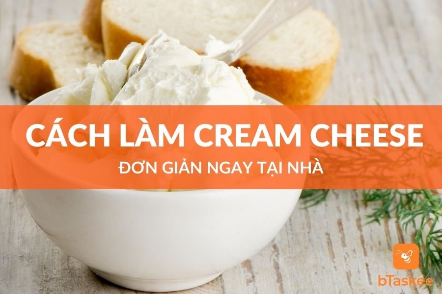 Cách Làm Cream Cheese Tại Nhà Đơn Giản Nhất
