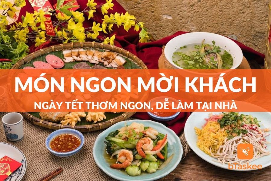 Gợi Ý Các Món Ngon Mời Khách Ngày Tết Thơm Ngon, Đơn Giản, Dễ Làm Tại Nhà