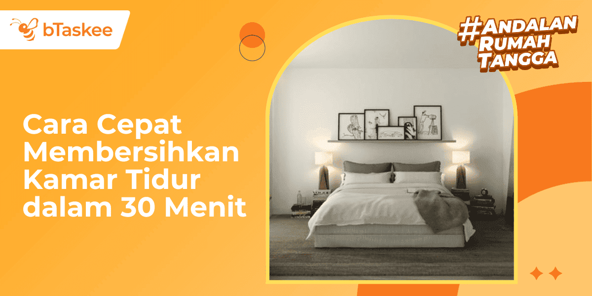 Cara Membersihkan Kamar Tidur dalam 30 Menit